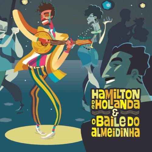 Capa do disco Hamilton de Holanda e o Baile do Almeidinha
